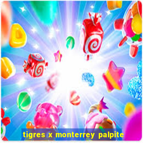 tigres x monterrey palpite